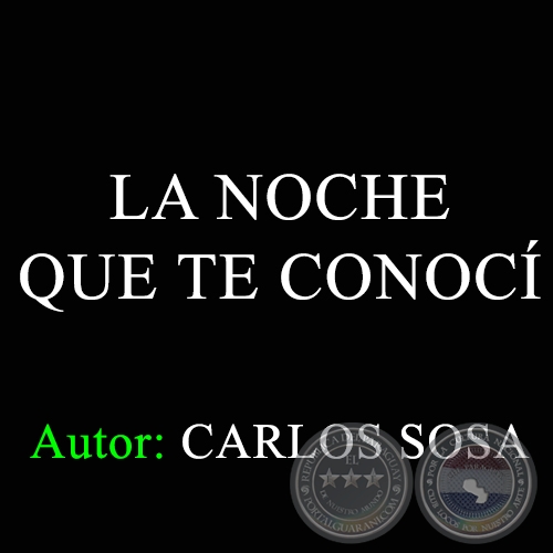 LA NOCHE QUE TE CONOCÍ - Autor: CARLOS SOSA